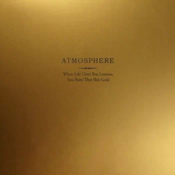 Atmosphere: When Life Gives You Lemons You Paint That Shit Gold